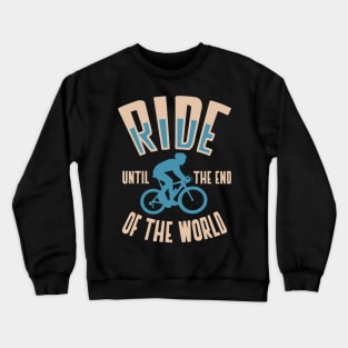 ride until the end of the world Crewneck Sweatshirt